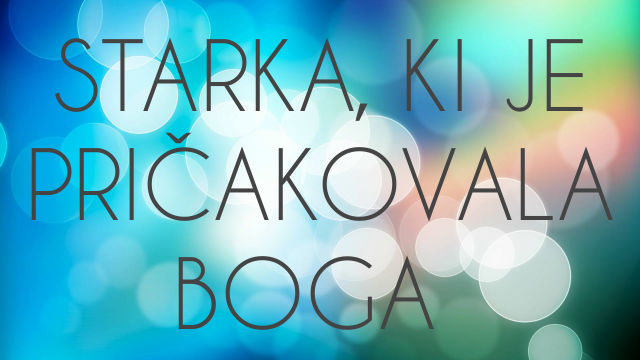 STARKA, KI JE PRIČAKOVALA BOGA