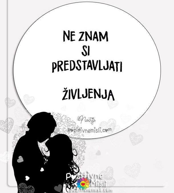 Življanje, ki si ga ne znam predstavljati