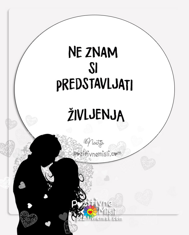 Življenje, ki si ga ne znam predstavljati