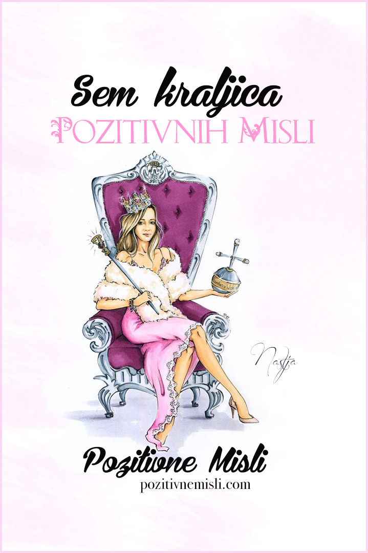 Sem kraljica pozitivnih misli. afirmacija za pozitivne misli