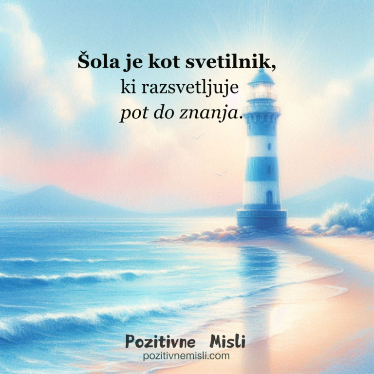 Misli o šoli: Šola je kot svetilnik, 
ki razsvetljuje
 pot do znanja.