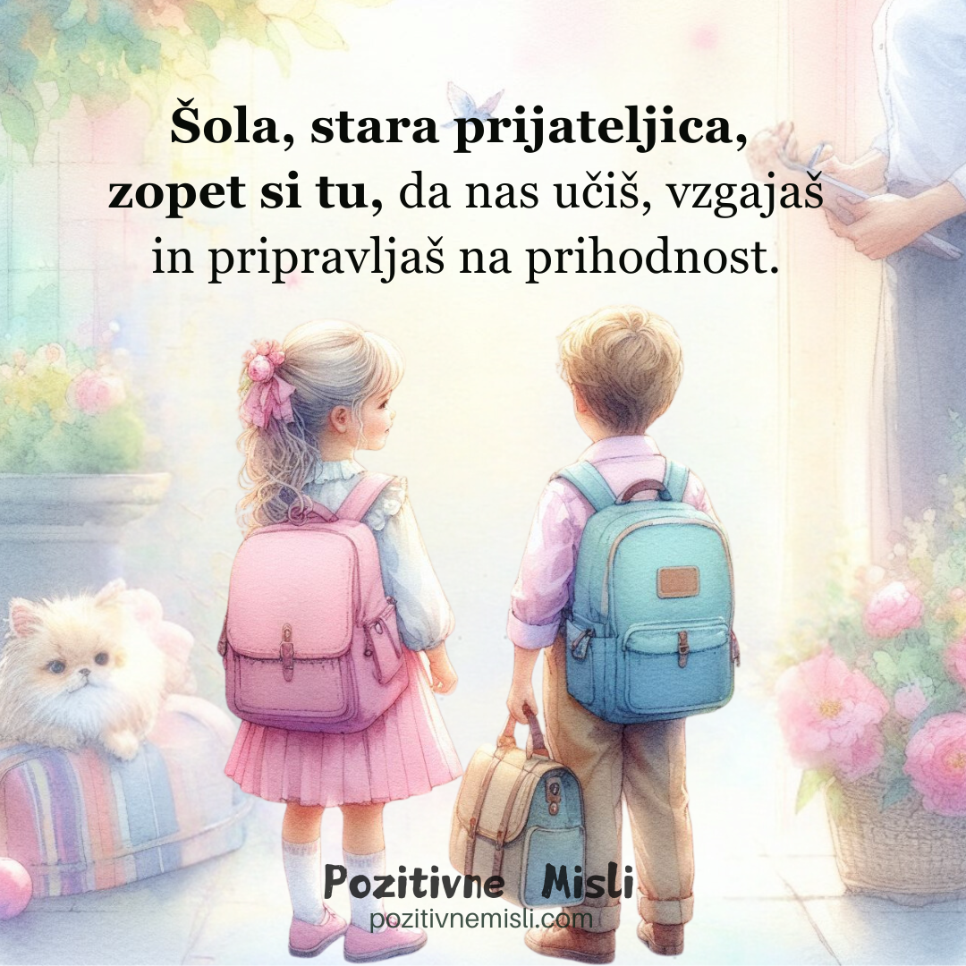 Šola, stara prijateljica,  zopet si tu, da nas učiš, vzgajaš in pripravljaš na prihodnost.